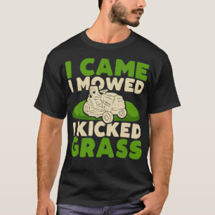 Funny Lawn Mower Garden - I Came I Mowed I Kicked T-Shirt