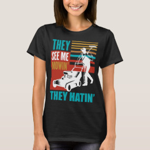 Funny Lawn Mower Me Mowin They Hatin Yard Work Law T-Shirt