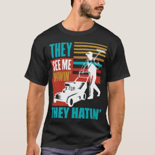 Funny Lawn Mower Me Mowin They Hatin Yard Work Law T-Shirt