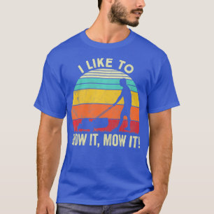 Funny Lawn mowing I Like to mow it Mow it T-Shirt