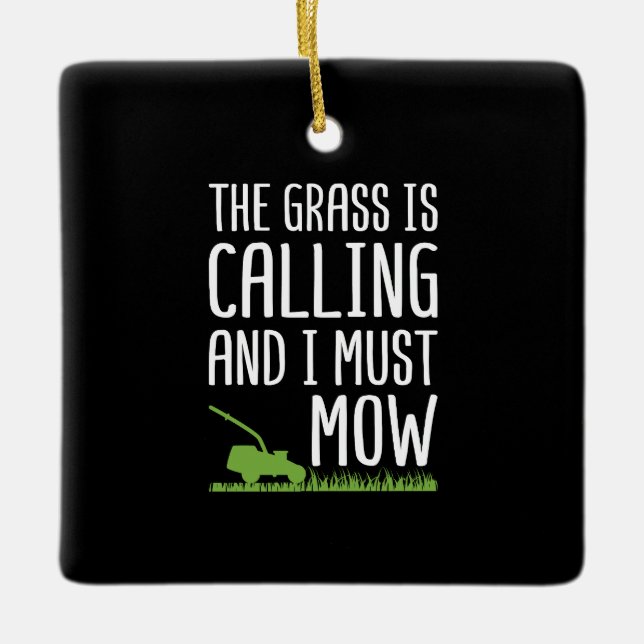 Funny Lawn Mowing - The Grass Is Calling  Ceramic Ornament (Front)