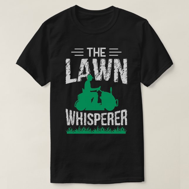 Funny Lawn Mowing The Lawn Whisperer Gardener Shir T-Shirt (Design Front)