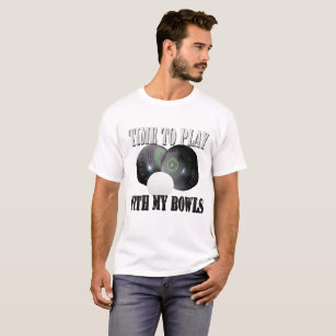 Funny Lawnbowls Time To Play With My Bowls Design, T-Shirt