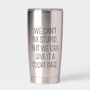 Funny Lawyer Coffee Mug, Can't Fix Stupid Give it Insulated Tumbler