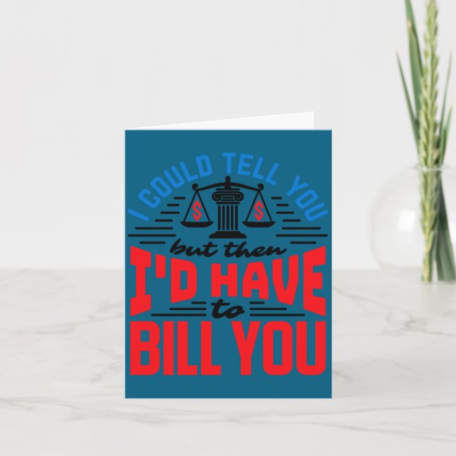 Funny Lawyer I Could Tell But Have To Bill You  Card (Front)