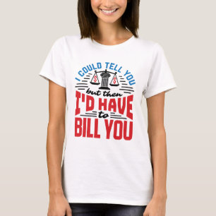 Funny Lawyer I Could Tell But Have to Bill You T-Shirt