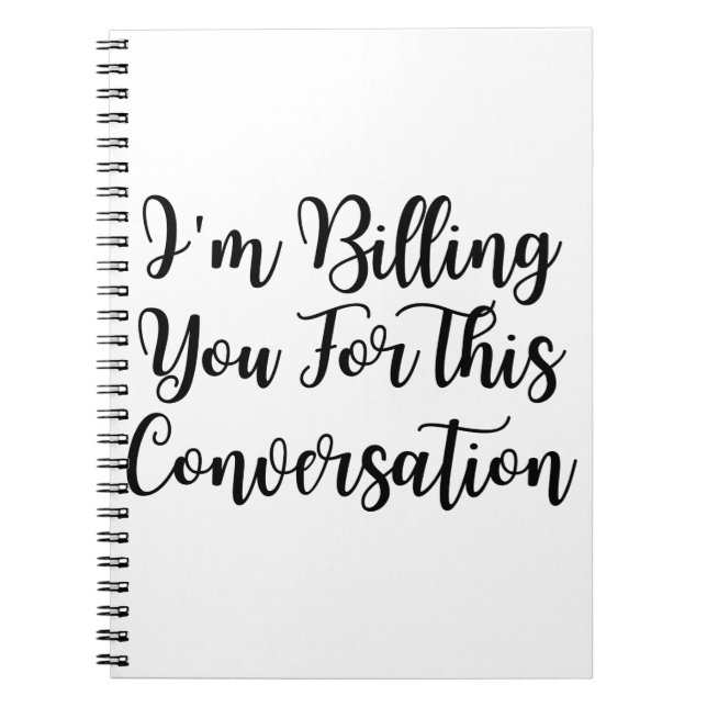Funny lawyer,I'm Billing You For This Conversatio  Notebook (Front)