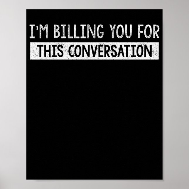 Funny Lawyer I'm Billing You For This Conversation Poster (Front)