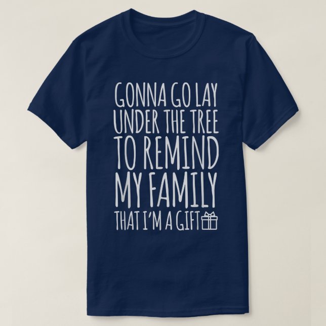 Funny Lay Under Christmas Tree Remind Family I'm A T-Shirt (Design Front)