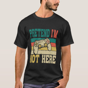 Funny lazy Geeks Nerds Just Pretend I am Not Here T-Shirt