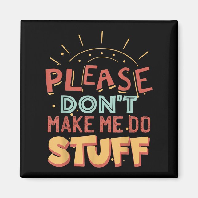 Funny Lazy Person Tee _ Please Don't Make Me Do St Magnet (Front)