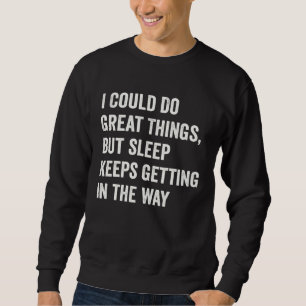 Funny Lazy Procrastinator Quote Sweatshirt