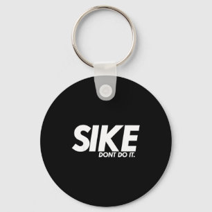 Funny Lazy Quote, Sike Dont Do It, Humor Meme  Key Ring
