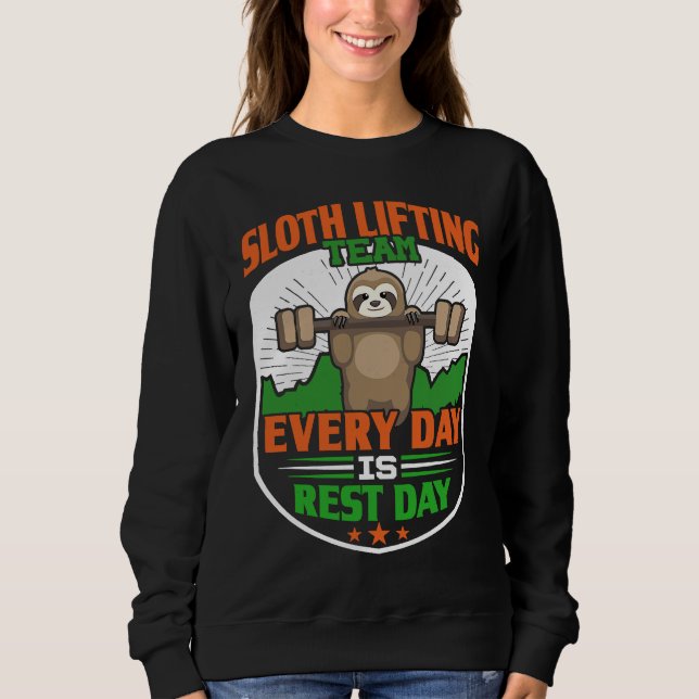 Funny Lazy Sloth Lifting Team  Every day is rest d Sweatshirt (Front)