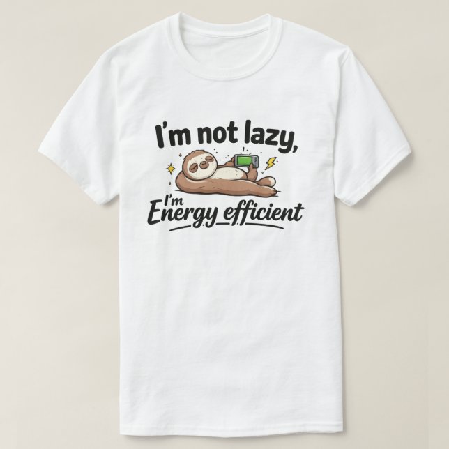 Funny Lazy Sloth "Not Lazy Energy Efficient" T-Shirt (Design Front)