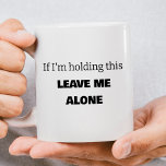 Funny Leave Me Alone Coffee Mug<br><div class="desc">For the individual who is definitely NOT a morning person, this cheeky mug sends the message that they are not to be bothered until they've had their morning coffee! Change the wording, font style and colour to make it your own, or even add the recipients name for a truly custom...</div>