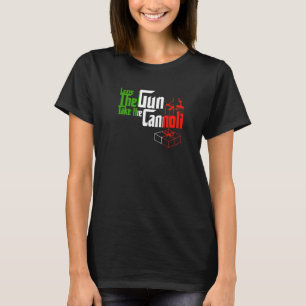 Funny Leave The Gun Take The Cannoli Men Women Ita T-Shirt