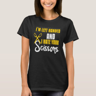 Funny Left Handed Hate Your Scissors Barbers T-Shirt