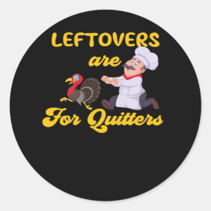 Funny Leftovers Are For Quitters Chasing Turkey Hu Classic Round Sticker