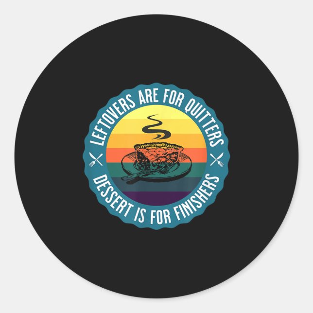 Funny Leftovers Are For Quitters Dessert Is For Wi Classic Round Sticker (Front)