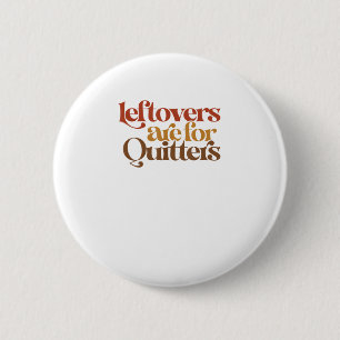 Funny Leftovers Are For Quitters Thanksgiving 6 Cm Round Badge