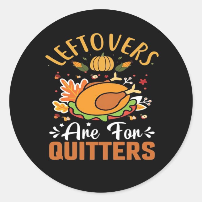 Funny Leftovers Are For Quitters Thanksgiving Clas Classic Round Sticker (Front)