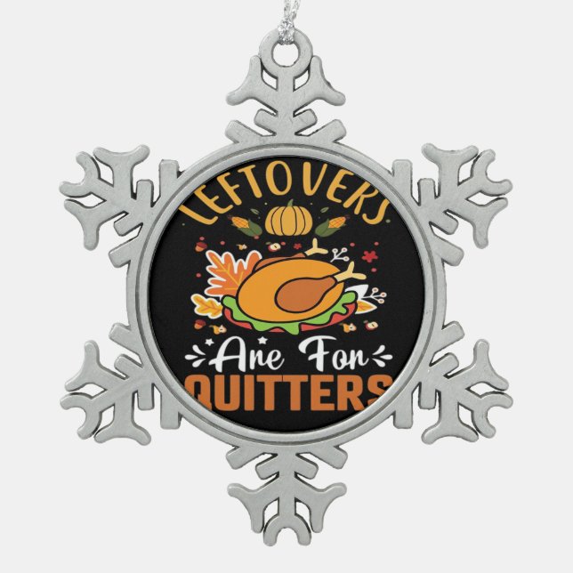 Funny Leftovers Are For Quitters Thanksgiving Clas Snowflake Pewter Christmas Ornament (Front)