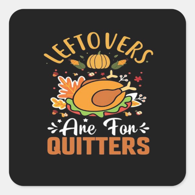Funny Leftovers Are For Quitters – Thanksgiving De Square Sticker (Front)