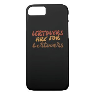Funny Leftovers Are For Quitters Thanksgiving Esse iPhone 8/7 Case