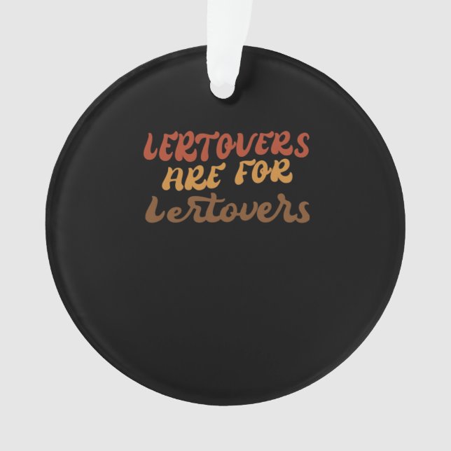 Funny Leftovers Are For Quitters Thanksgiving Esse Ornament (Front)