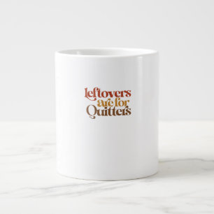 Funny Leftovers Are For Quitters Thanksgiving Large Coffee Mug