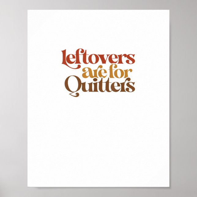 Funny Leftovers Are For Quitters Thanksgiving Poster (Front)