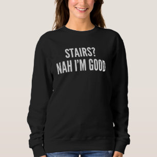 Funny Leg Amputee Quote Nah I'm Good for Prostheti Sweatshirt