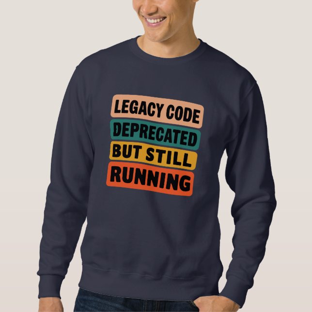 Funny Legacy Code Programmer  Sweatshirt (Front)