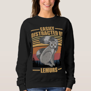 funny lemurs easily distracted by lemurs sweatshirt