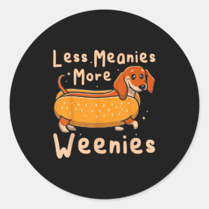 Funny Less Meanies More Weenies Dachshund Quote Classic Round Sticker