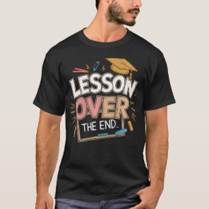 Funny Lesson Over Retired Teacher T-Shirt