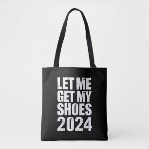 Funny Let Me Get My Shoes Tote Bag