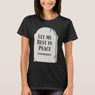 Funny Let Me Rest In Peace Temporarily Tombstone T-Shirt