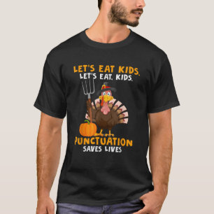 Funny Let s Eat Kids Punctuation Saves Lives Turke T-Shirt
