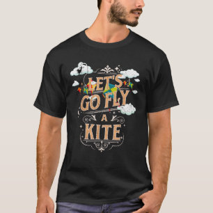 Funny Let s Go Fly A Kite Flying Lover Kite GIft T-Shirt