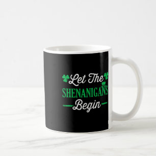 Funny Let The Shenanigans Begin For St Patricks Da Coffee Mug