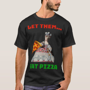 Funny Let Them Eat Pizza Marie Antoinette,Pizza Gi T-Shirt