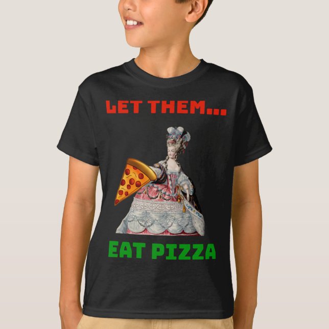Funny Let Them Eat Pizza Marie Antoinette,Pizza Gi T-Shirt (Front)