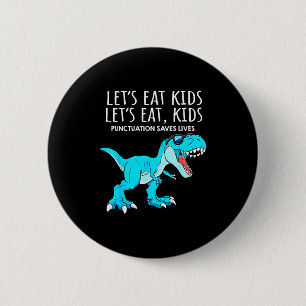 Funny Lets Eat Kids Punctuation Saves Lives Dinosa 6 Cm Round Badge