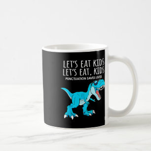 Funny Lets Eat Kids Punctuation Saves Lives Dinosa Coffee Mug