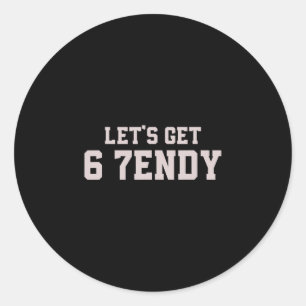 Funny Let's Get 6 7endy 67 Six Seven Classic Round Sticker