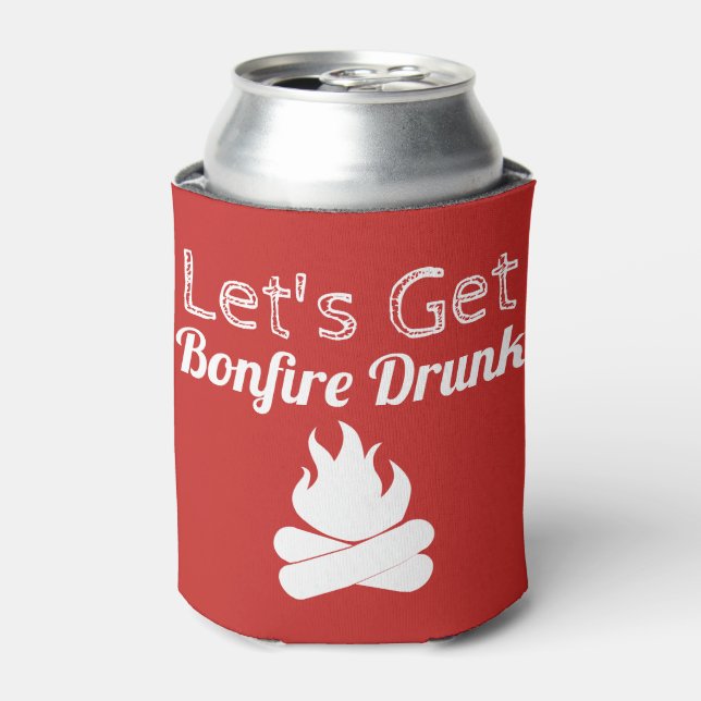 Funny Let's Get Bonfire Drunk Can Cooler (Can Front)