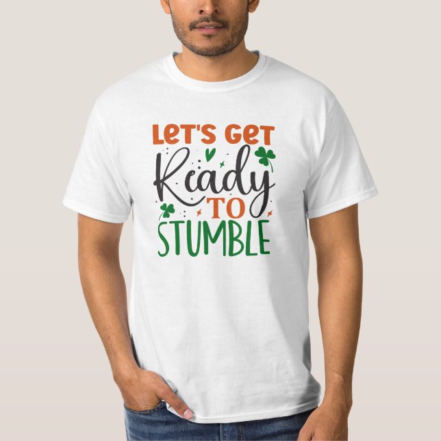 Funny Lets Get Ready To Stumble St Patricks Day   T-Shirt (Front)