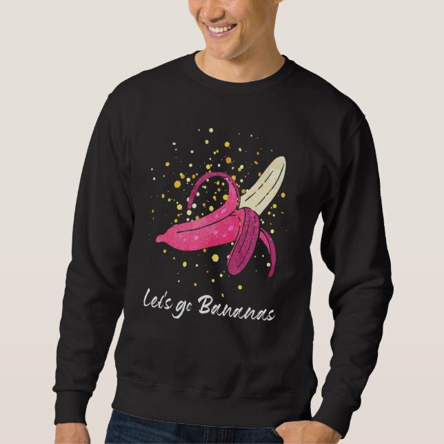 Funny Let's Go Bananas Banana Lover Cool Banana Sweatshirt (Front)